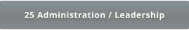 25 Administration / Leadership