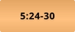 5:24-30