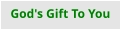 God's Gift To You